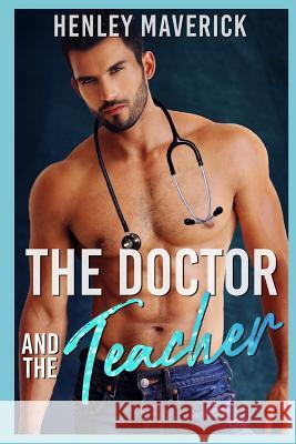 The Doctor and the Teacher Henley Maverick 9781098570477 Independently Published