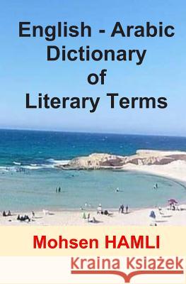 English-Arabic Dictionary of Literary Terms Mohsen Hamli 9781098577452