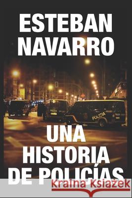 Una historia de policías Navarro, Esteban 9781098582036 Independently Published