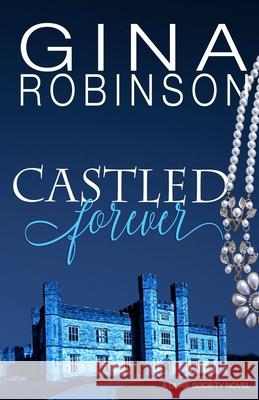 Castled Forever Gina Robinson 9781098584337 Independently Published