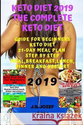 Keto Diet 2019 The Complete Keto Diet: Guide For Beginners Keto Diet 21-day meal plan step by step Meal, breakfast, lunch, dinner and dessert J. S. Jozef 9781098585372 Independently Published