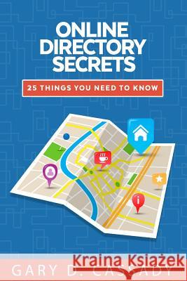 Online Directory Secrets: 25 Things you need to know Gary Dean Cassady 9781098589073