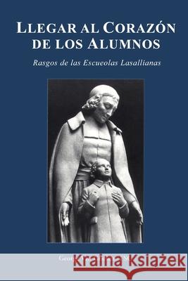 LLlegar al Corazón de los Alumnos - Rasgos de las Escuelas Lasalianas Ranchal, Agustin 9781098593919 Independently Published