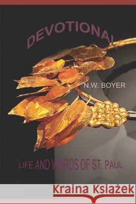Devotional Book: Life and Words of St. Paul N. W. Boyer N. W. Boyer 9781098597917 Independently Published