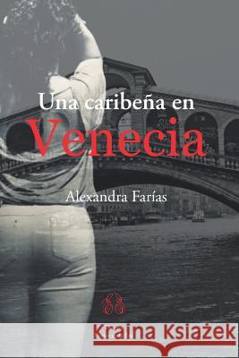 Una Caribeña en Venecia Alexandra Farías 9781098603304 Independently Published