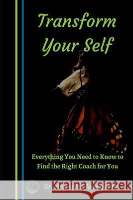 Transform Your Self: Everything You Need To Know To Find The Right Coach For You Dr Aparajita Jeedigunta 9781098604318 Independently Published