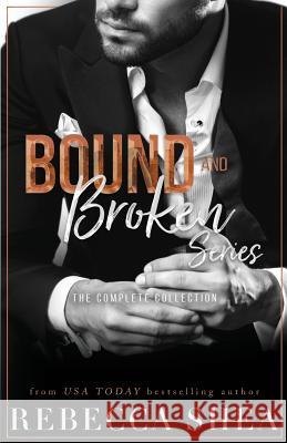 Bound and Broken Series: The Complete Collection Rebecca Shea 9781098613136 Independently Published