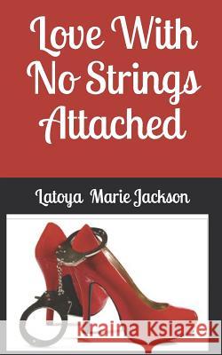 Love With No Strings Attached Latoya Marie Jackson 9781098631420