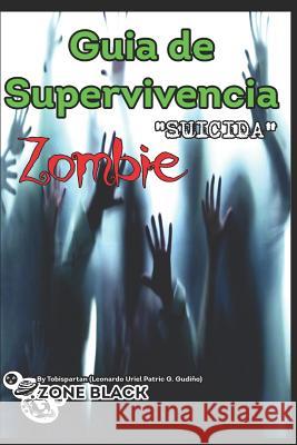 Guía de Supervivencia Suicida Zombie Gonzalez Gudiño, Leonardo Uriel Patric 9781098639938 Independently Published