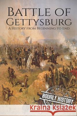 Battle of Gettysburg: A History from Beginning to End Hourly History 9781098658441 Independently Published