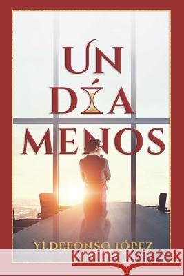 Un Día Menos Nunez-Fidalgo, Mariangely, Jusino, Amanda, Paniagua, Anita 9781098686222 Independently Published