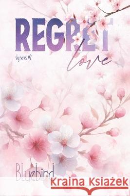 Regret Love Bluebird 9781098696306 Independently Published