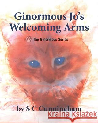 Ginormous Jo's Welcoming Arms S. C. Cunningham S. C. Cunningham 9781098698843 Independently Published