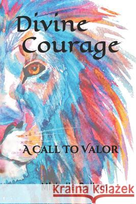 Divine Courage: A Call To Valor Michelle Bollom 9781098746636 Independently Published