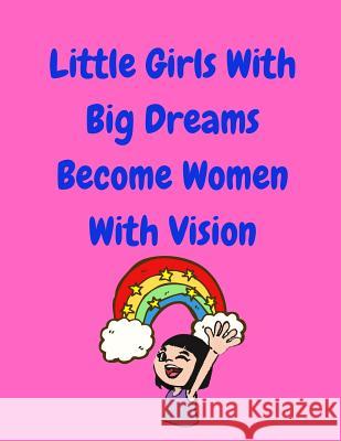 Little Girls With Big Dreams Become Women With Vision Katherine Binney 9781098747640 Independently Published