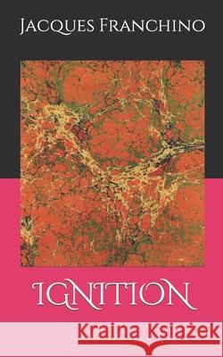 Ignition Jacques Franchino 9781098748623 Independently Published