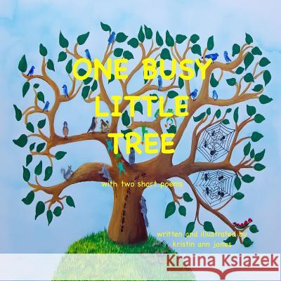 One Busy Little Tree: with two short poems Kristin Ann Jones 9781098753948 Independently Published