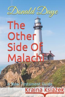 The Other Side of Malachi: A New Testament Guide To Giving and Receiving Donald Daye 9781098770563 Independently Published