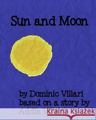 Sun and Moon Addie Villari Dominic Villari 9781098791063 Independently Published