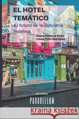 El Hotel Temático: Futuro de la Industria Hotelera Pión González, César Augusto 9781098794491 Independently Published