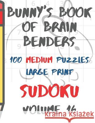 Bunnys Book of Brain Benders Volume 16 100 Medium Sudoku Puzzles Large Print: (cpll.0320) Chipmunkee Puzzles                       Lake Lee 9781098797256 Independently Published