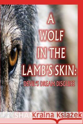 A Wolf in the Lamb's Skin: 'devil's Dream Disguise' Shantanu T 9781098807771 Independently Published