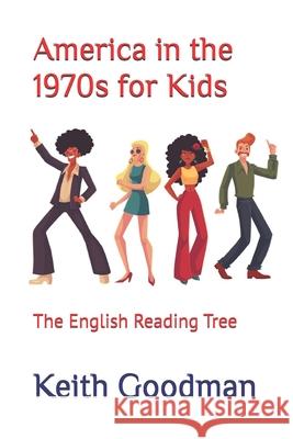America in the 1970s for Kids: The English Reading Tree Keith Goodman 9781098815868 Independently Published