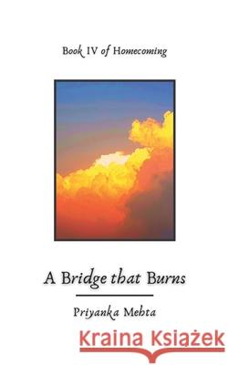 A Bridge that Burns Priyanka Mehta 9781098827441 Independently Published