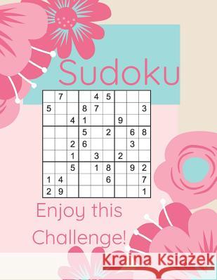 Sudoku Enjoy This Challenge!: Sodoku Book For Beginners 100 Easy To Solve Puzzles, Large Print, Great Start Kim Smart 9781098842529 Independently Published