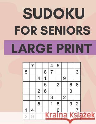 Sudoku For Seniors: Easy Sudoku Puzzles With Large Print Great For Seniors Kim Smart 9781098847913 Independently Published