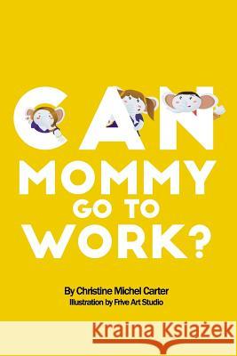 Can Mommy Go To Work? Christine Michel Carter 9781098848965