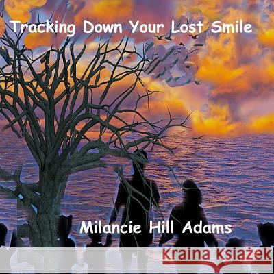 Tracking Down Your Lost Smile Milancie Hill Adams Alan Brian Tietjen Milancie Hill Adams 9781098858452