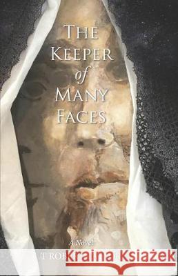 The Keeper of Many Faces T. Robert Taylor 9781098863340 Independently Published