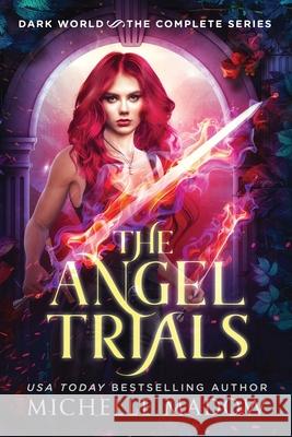 The Angel Trials: The Complete Series (Dark World) Michelle Madow 9781098868680 Independently Published