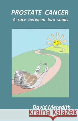 Prostate Cancer -a race between two snails David Meredith 9781098869939