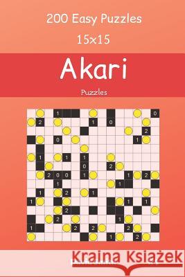 Akari Puzzles - 200 Easy Puzzles 15x15 vol.1 David Smith 9781098870744