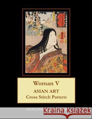 Woman V: Asian Art Cross Stitch Pattern Kathleen George Cross Stitch Collectibles 9781098886721 Independently Published