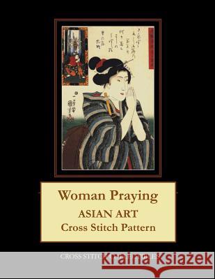 Woman Praying: Asian Art Cross Stitch Pattern Kathleen George Cross Stitch Collectibles 9781098887759 Independently Published