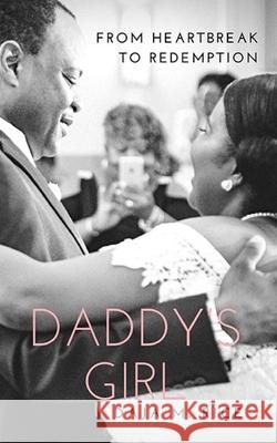 Daddy's Girl: From Heartbreak to Redemption Brenda T. Rice Daja M. Rice 9781098889944 Independently Published