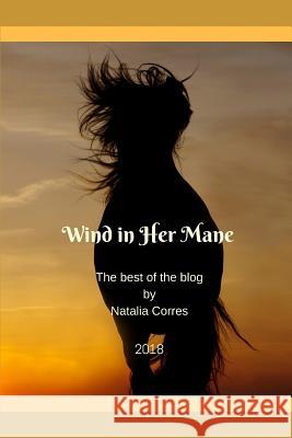 Wind in Her Mane: The best of the blog Natalia Corres 9781098892807 Independently Published