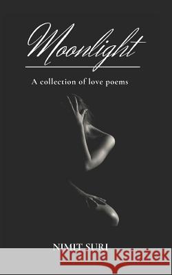 Moonlight: A Collection of Love Poems Nimit Suri 9781098895297