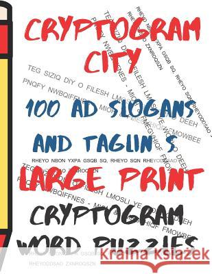 Cryptogram City - 100 Ad Slogans and Taglines Cryptogram Word Puzzles Large Print: (cpll.0325) Chipmunkee Puzzles                       Lake Lee 9781098895785 Independently Published