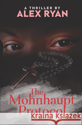 The Mohnhaupt Protocol Alex Ryan 9781098916909 Independently Published