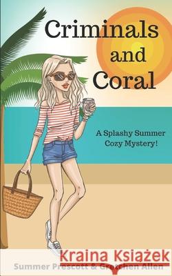 Criminals and Coral Gretchen Allen Summer Prescott 9781098921040 Independently Published