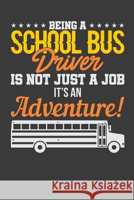 Being A School Bus Driver Is Not Just A Job It's An Adventure Transit Maniac 9781098921057 Independently Published