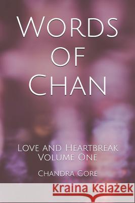 Words of Chan: Love and Heartbreak Volume One Chandra N. Gore 9781098929633 Independently Published