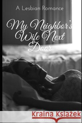 My Neighbor's Wife Next Door: A Lesbian Romance Sandren Loder 9781098929909