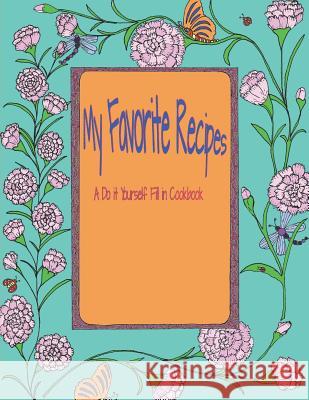 My Favorite Recipes A Do it Yourself Fill in Cookbook Aunt Baker 9781098930011