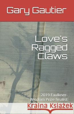 Love's Ragged Claws Gary Gautier 9781098930172