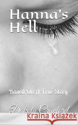 Hanna's Hell: Based On A True Story T. J. Wooten Dakota Brooke Cranford 9781098935719 Independently Published